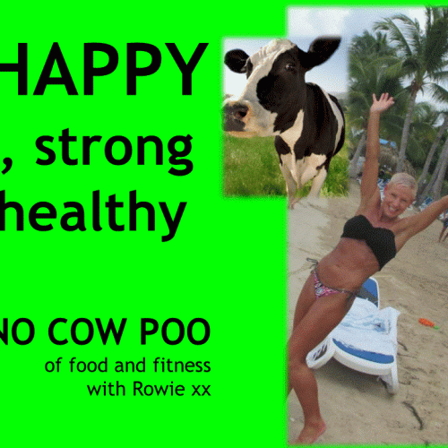 How to BHAPPY fit, strong and healthy- No COW POO
