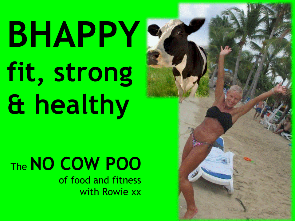 How to BHAPPY fit, strong and healthy- No COW POO