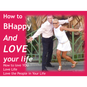 How to BHappy and LOVE my Life